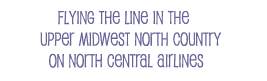 flying the line in the upper midwest north country on north central airlines